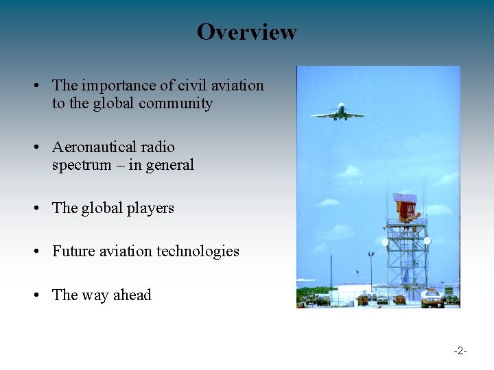 Overview • The importance of civil aviation to the global community • Aeronautical radio
