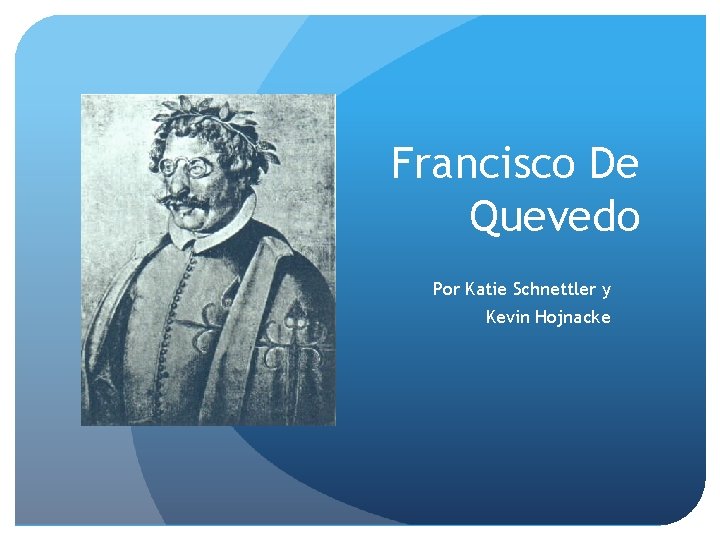 Francisco De Quevedo Por Katie Schnettler y Kevin Hojnacke 
