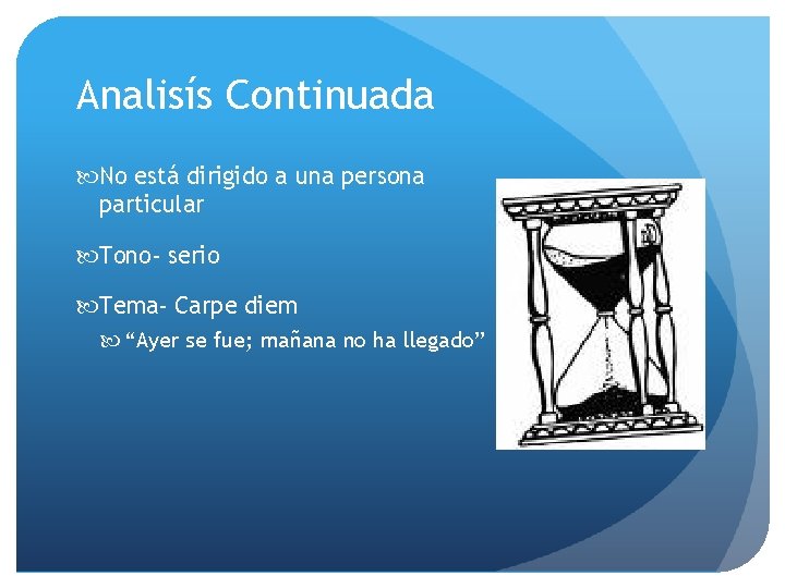 Analisís Continuada No está dirigido a una persona particular Tono- serio Tema- Carpe diem
