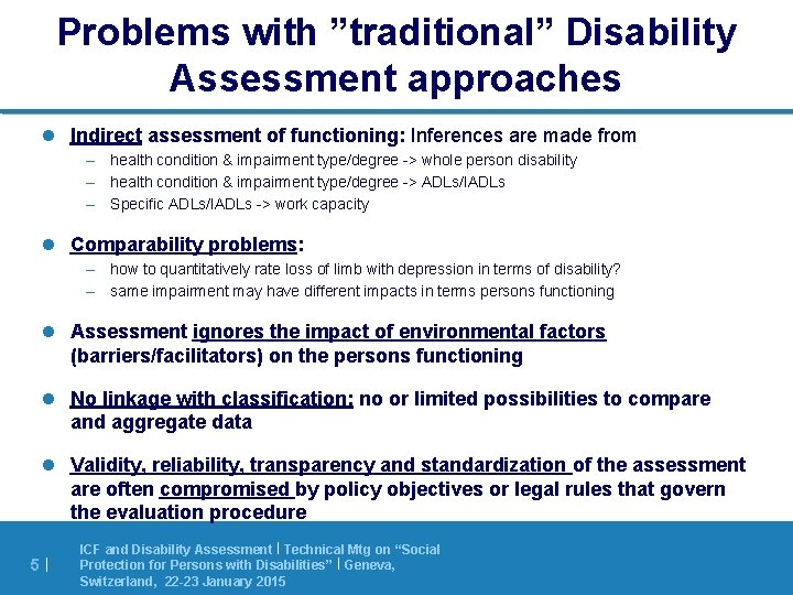 Problems with ”traditional” Disability Assessment approaches l Indirect assessment of functioning: Inferences are made