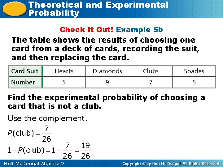 Theoretical and Experimental Probability Check It Out! Example 5 b The table shows the