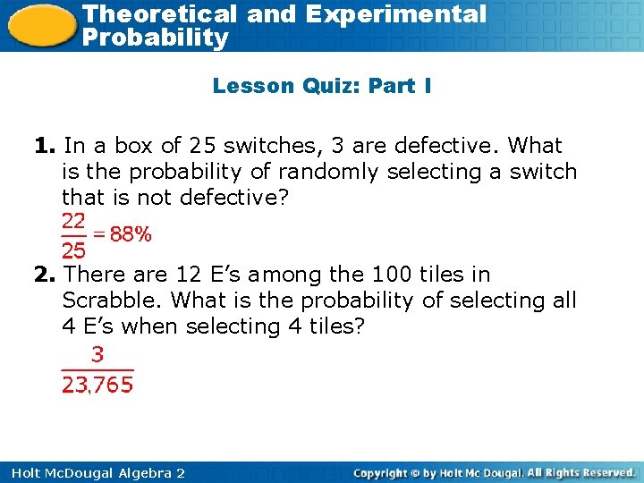 Theoretical and Experimental Probability Lesson Quiz: Part I 1. In a box of 25