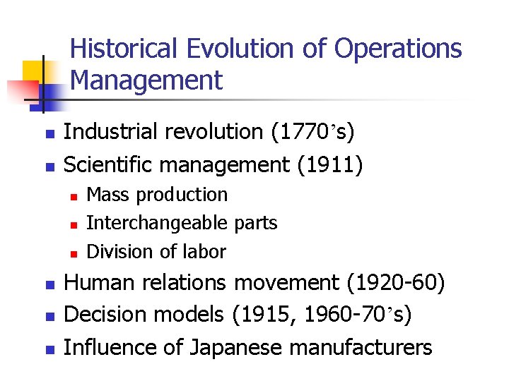 Historical Evolution of Operations Management n n Industrial revolution (1770’s) Scientific management (1911) n