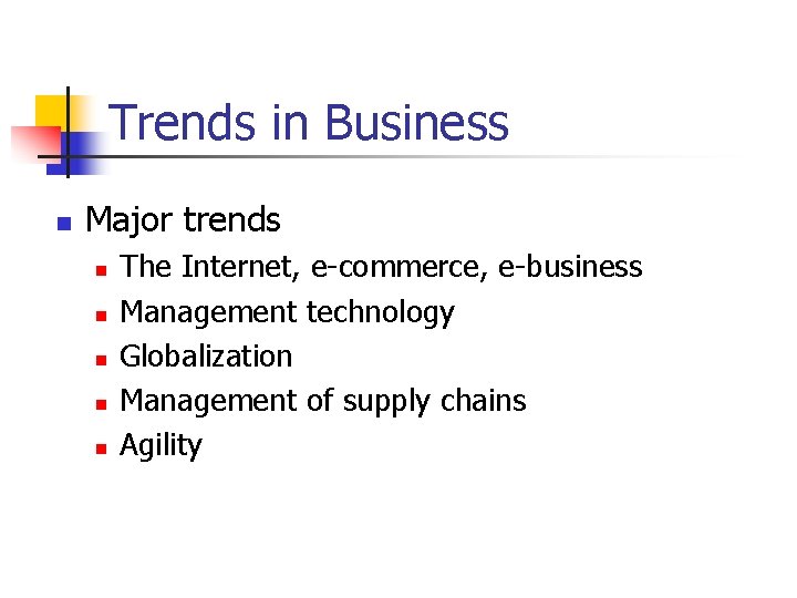 Trends in Business n Major trends n n n The Internet, e-commerce, e-business Management