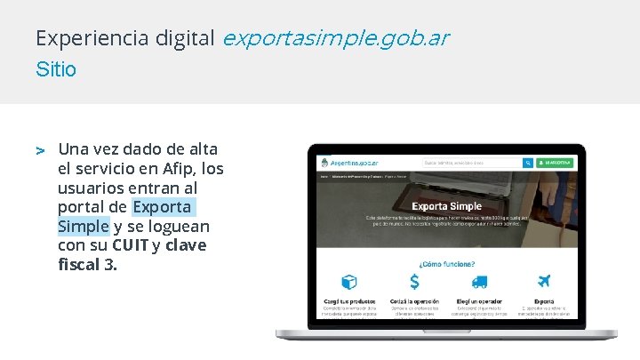 Experiencia digital exportasimple. gob. ar Sitio > Una vez dado de alta el servicio Experiencia digital exportasimple. gob. ar Sitio > Una vez dado de alta el servicio