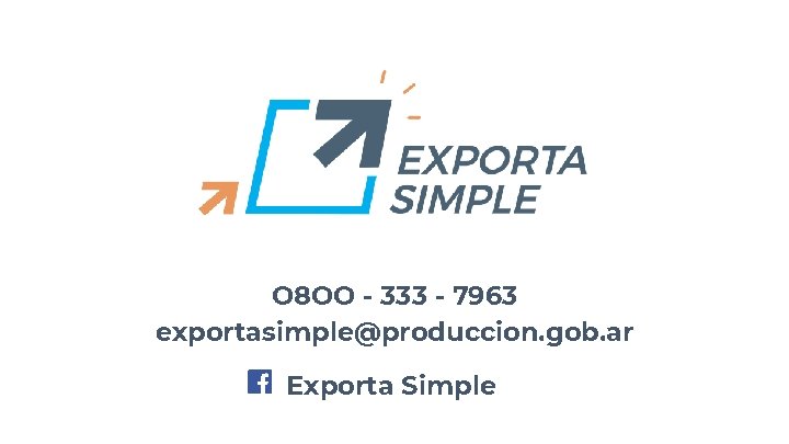 O 8 OO - 333 - 7963 exportasimple@produccion. gob. ar Exporta Simple O 8 OO - 333 - 7963 exportasimple@produccion. gob. ar Exporta Simple