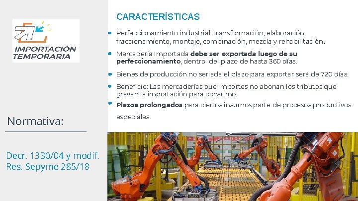 CARACTERÍSTICAS Perfeccionamiento industrial: transformación, elaboración, fraccionamiento, montaje, combinación, mezcla y rehabilitación. Mercadería Importada debe CARACTERÍSTICAS Perfeccionamiento industrial: transformación, elaboración, fraccionamiento, montaje, combinación, mezcla y rehabilitación. Mercadería Importada debe