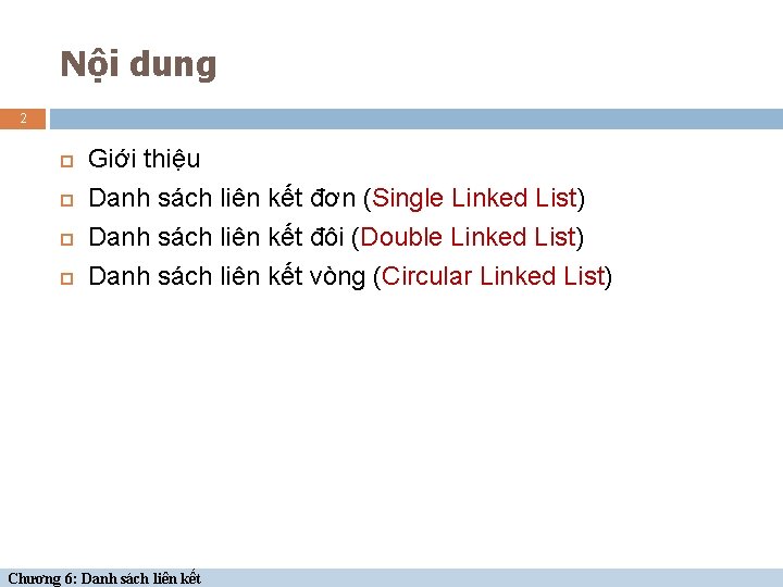 Nội dung 2 Giới thiệu Danh sách liên kết đơn (Single Linked List) Danh