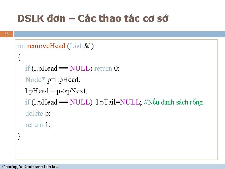 DSLK đơn – Các thao tác cơ sở 65 int remove. Head (List &l)