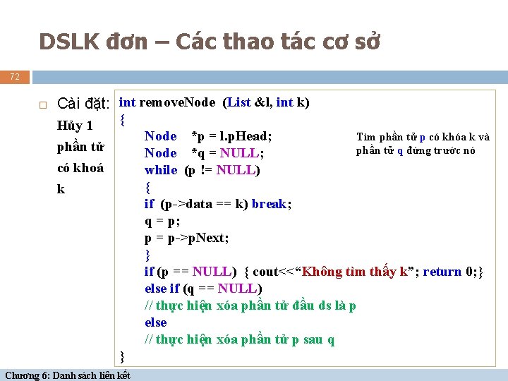 DSLK đơn – Các thao tác cơ sở 72 Cài đặt: int remove. Node