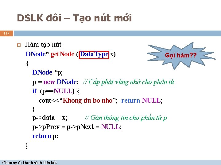 DSLK đôi – Tạo nút mới 117 Hàm tạo nút: DNode* get. Node (