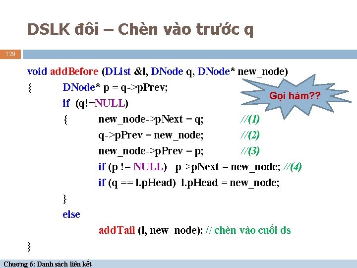 DSLK đôi – Chèn vào trước q 129 void add. Before (DList &l, DNode