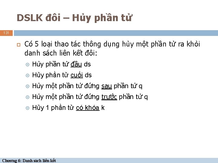 DSLK đôi – Hủy phần tử 131 Có 5 loại thao tác thông dụng