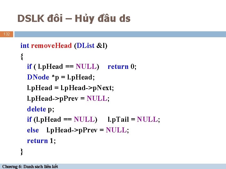 DSLK đôi – Hủy đầu ds 132 int remove. Head (DList &l) { if