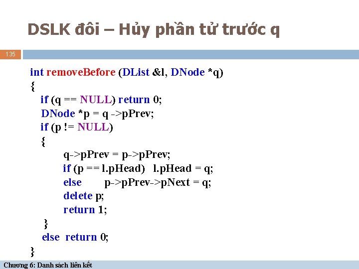 DSLK đôi – Hủy phần tử trước q 135 int remove. Before (DList &l,