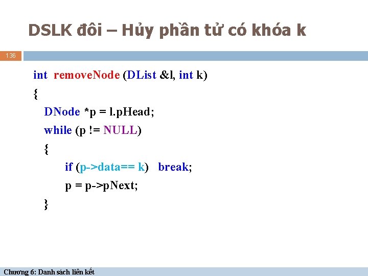 DSLK đôi – Hủy phần tử có khóa k 136 int remove. Node (DList