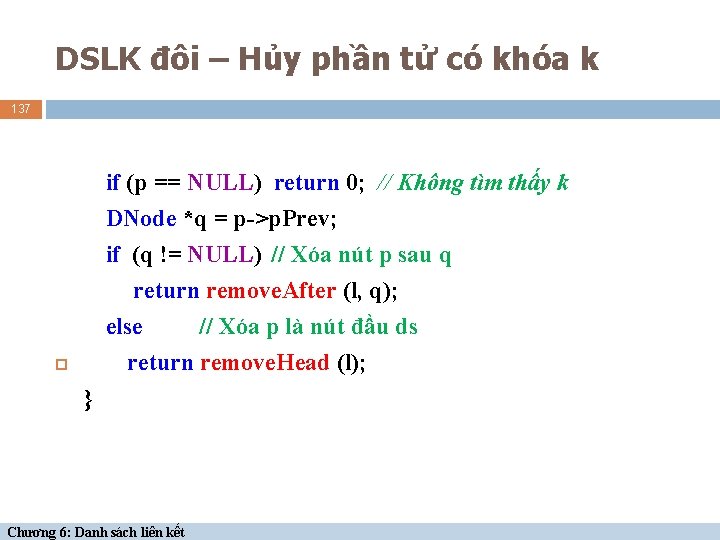 DSLK đôi – Hủy phần tử có khóa k 137 if (p == NULL)