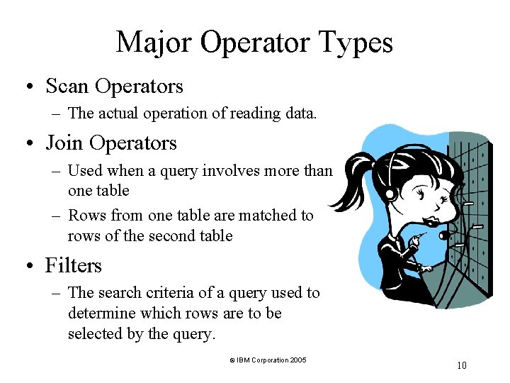 Major Operator Types • Scan Operators – The actual operation of reading data. • Major Operator Types • Scan Operators – The actual operation of reading data. •