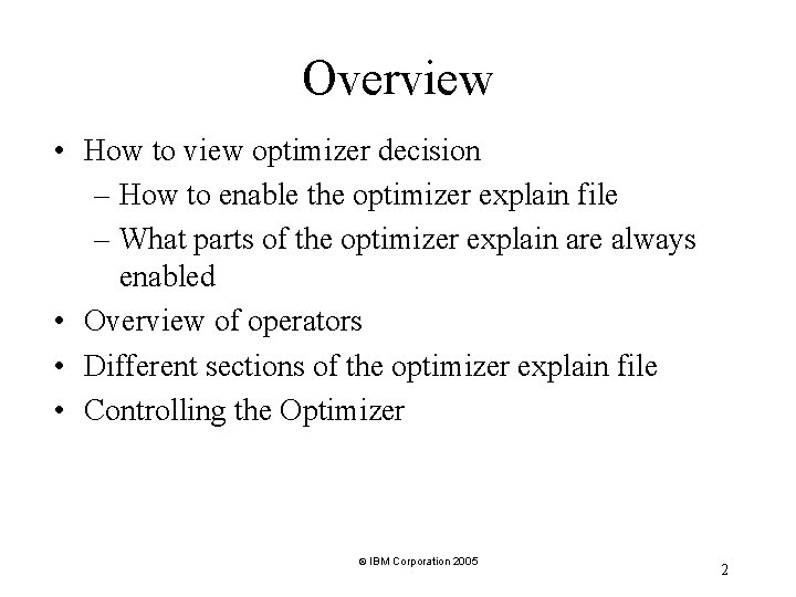 Overview • How to view optimizer decision – How to enable the optimizer explain Overview • How to view optimizer decision – How to enable the optimizer explain