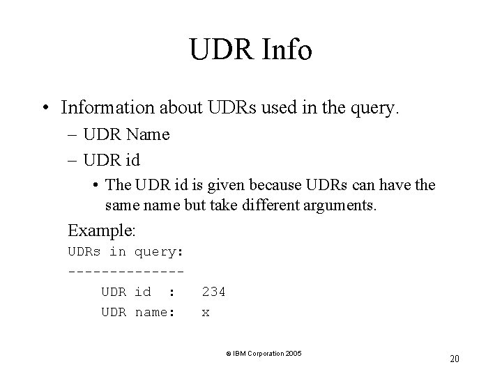 UDR Info • Information about UDRs used in the query. – UDR Name – UDR Info • Information about UDRs used in the query. – UDR Name –