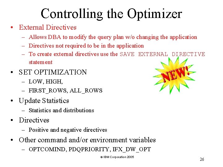 Controlling the Optimizer • External Directives – Allows DBA to modify the query plan Controlling the Optimizer • External Directives – Allows DBA to modify the query plan