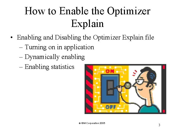 How to Enable the Optimizer Explain • Enabling and Disabling the Optimizer Explain file How to Enable the Optimizer Explain • Enabling and Disabling the Optimizer Explain file