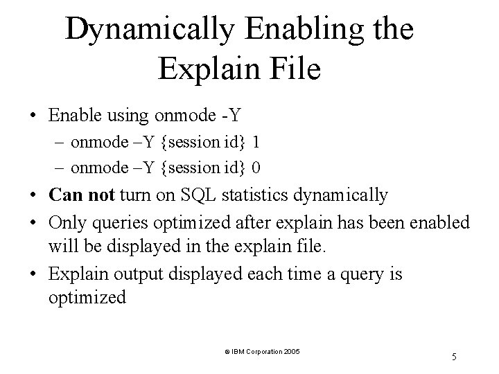 Dynamically Enabling the Explain File • Enable using onmode -Y – onmode –Y {session Dynamically Enabling the Explain File • Enable using onmode -Y – onmode –Y {session