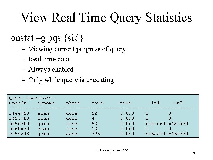 View Real Time Query Statistics onstat –g pqs {sid} – – Viewing current progress View Real Time Query Statistics onstat –g pqs {sid} – – Viewing current progress