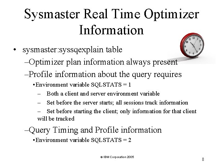 Sysmaster Real Time Optimizer Information • sysmaster: syssqexplain table –Optimizer plan information always present Sysmaster Real Time Optimizer Information • sysmaster: syssqexplain table –Optimizer plan information always present