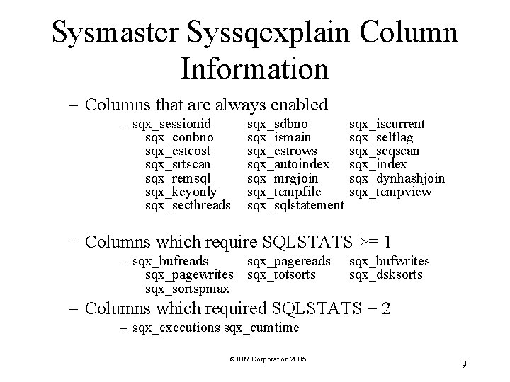 Sysmaster Syssqexplain Column Information – Columns that are always enabled – sqx_sessionid sqx_conbno sqx_estcost Sysmaster Syssqexplain Column Information – Columns that are always enabled – sqx_sessionid sqx_conbno sqx_estcost