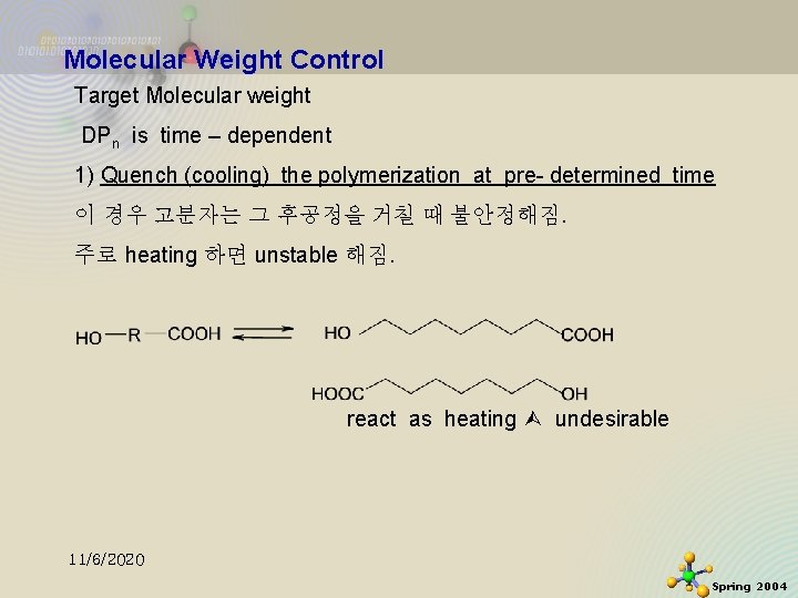 Molecular Weight Control Target Molecular weight DPn is time – dependent 1) Quench (cooling)