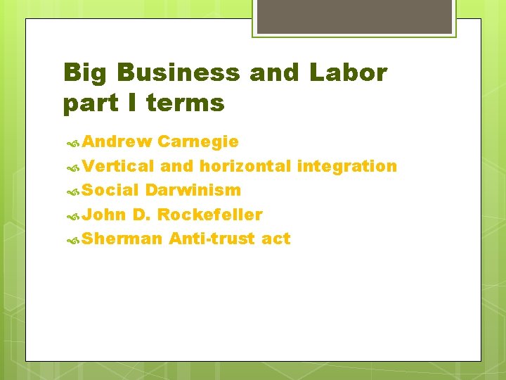 Big Business and Labor part I terms Andrew Carnegie Vertical and horizontal integration Social