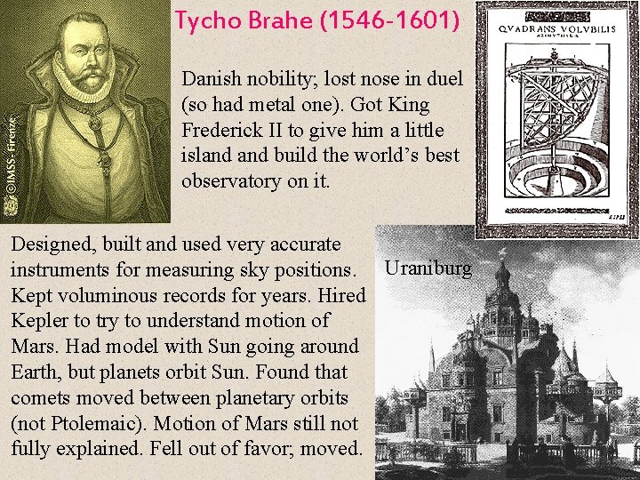 Tycho Brahe (1546 -1601) Danish nobility; lost nose in duel (so had metal one).