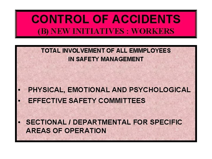 CONTROL OF ACCIDENTS (B) NEW INITIATIVES : WORKERS TOTAL INVOLVEMENT OF ALL EMMPLOYEES IN
