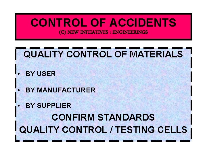 CONTROL OF ACCIDENTS (C) NEW INITIATIVES : ENGINEERINGS QUALITY CONTROL OF MATERIALS • BY