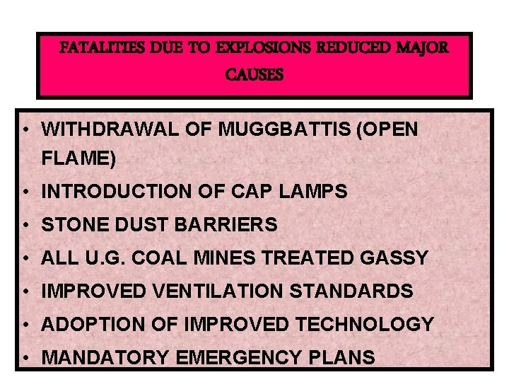 FATALITIES DUE TO EXPLOSIONS REDUCED MAJOR CAUSES • WITHDRAWAL OF MUGGBATTIS (OPEN FLAME) •
