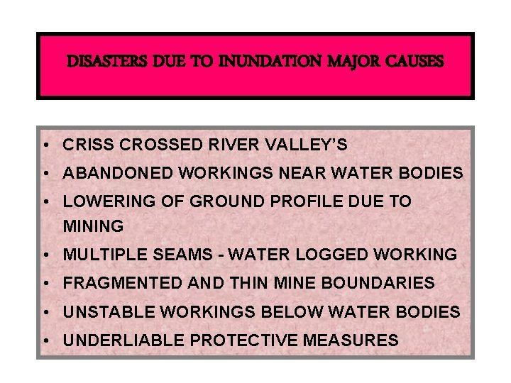 DISASTERS DUE TO INUNDATION MAJOR CAUSES • CRISS CROSSED RIVER VALLEY’S • ABANDONED WORKINGS