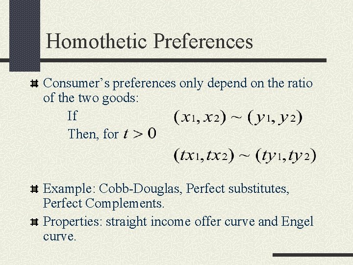 Homothetic Preferences Consumer’s preferences only depend on the ratio of the two goods: If