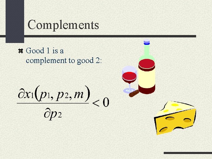 Complements Good 1 is a complement to good 2: 