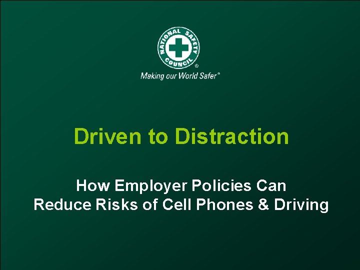 Driven to Distraction How Employer Policies Can Reduce Risks of Cell Phones & Driving