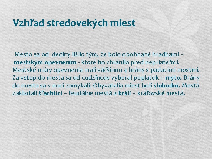  Vzhľad stredovekých miest Mesto sa od dediny líšilo tým, že bolo obohnané hradbami