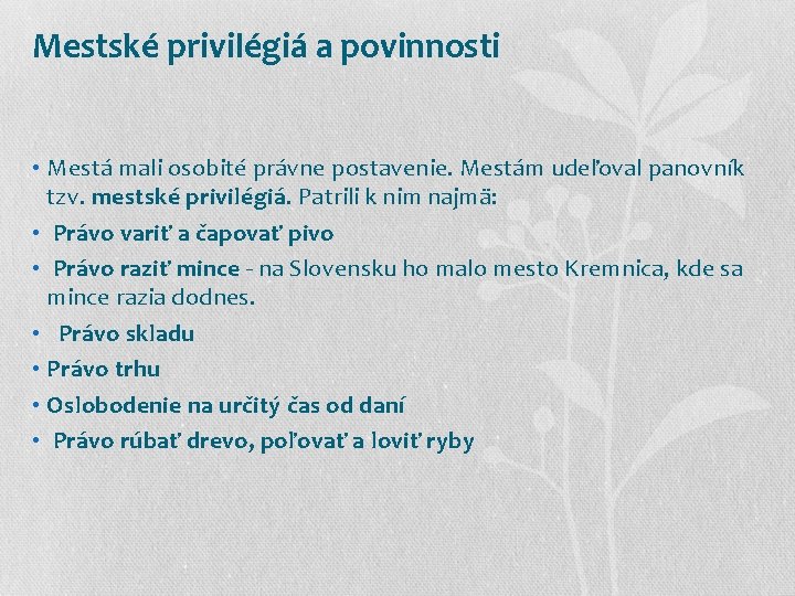 Mestské privilégiá a povinnosti • Mestá mali osobité právne postavenie. Mestám udeľoval panovník tzv.