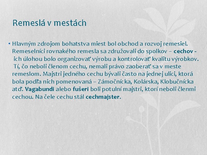  Remeslá v mestách • Hlavným zdrojom bohatstva miest bol obchod a rozvoj remesiel.