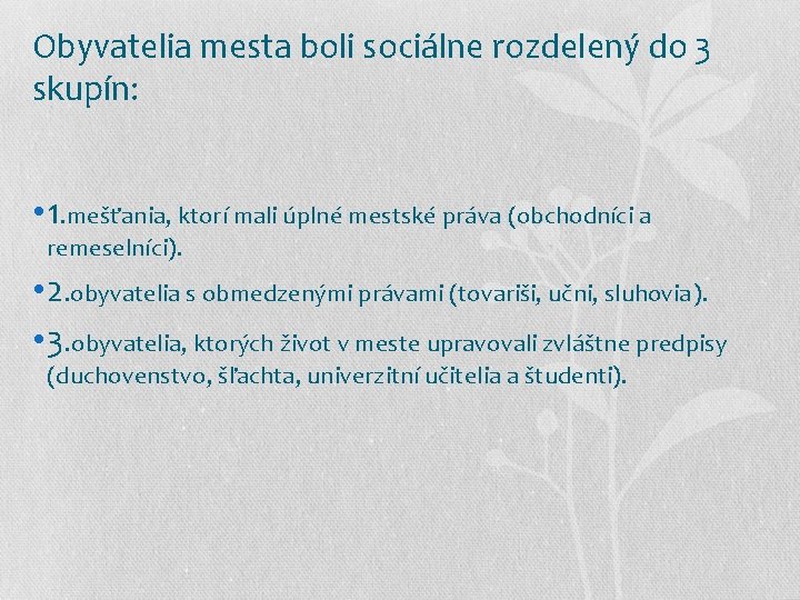 Obyvatelia mesta boli sociálne rozdelený do 3 skupín: • 1. mešťania, ktorí mali úplné