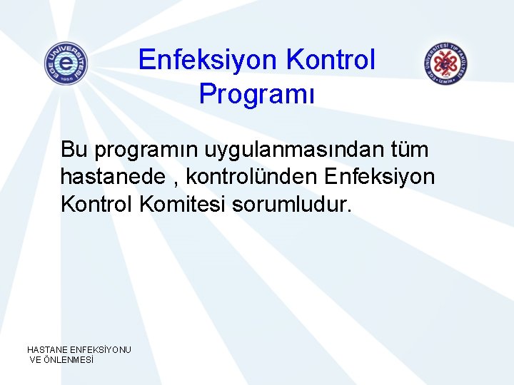 Enfeksiyon Kontrol Programı Bu programın uygulanmasından tüm hastanede , kontrolünden Enfeksiyon Kontrol Komitesi sorumludur.