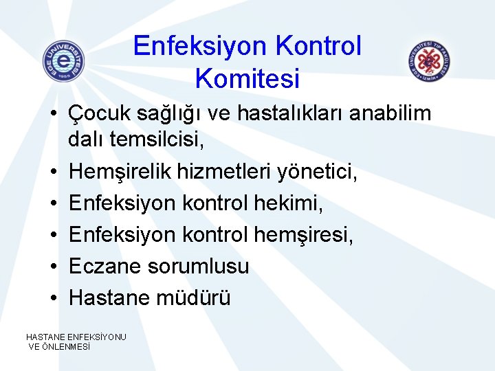 Enfeksiyon Kontrol Komitesi • Çocuk sağlığı ve hastalıkları anabilim dalı temsilcisi, • Hemşirelik hizmetleri