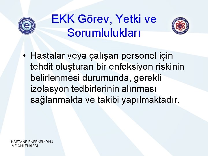 EKK Görev, Yetki ve Sorumlulukları • Hastalar veya çalışan personel için tehdit oluşturan bir