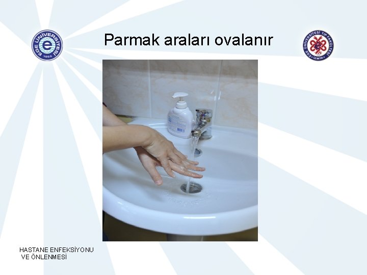 Parmak araları ovalanır HASTANE ENFEKSİYONU VE ÖNLENMESİ 