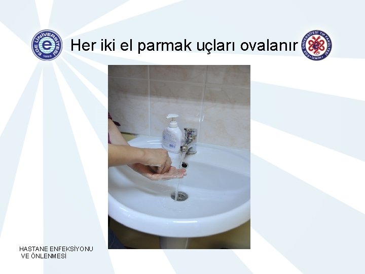 Her iki el parmak uçları ovalanır HASTANE ENFEKSİYONU VE ÖNLENMESİ 