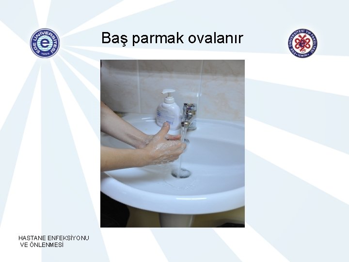 Baş parmak ovalanır HASTANE ENFEKSİYONU VE ÖNLENMESİ 